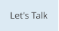 Let's Talk